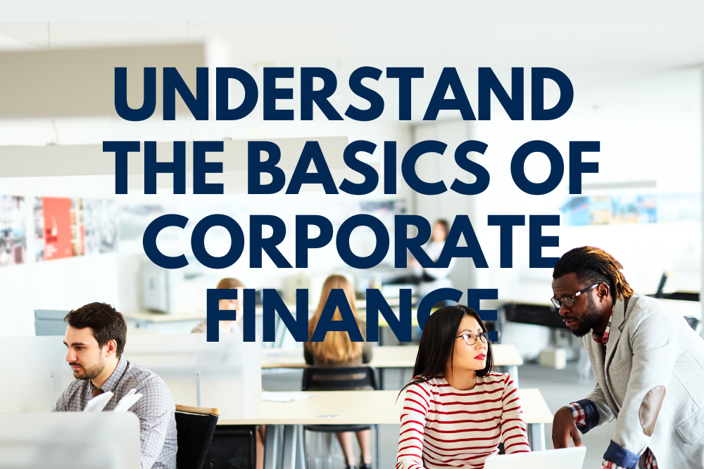 Text reads: Understand the basics of corporate finance. Image shows: open plan office with a man and woman talking